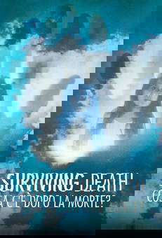 Surviving Death - Cosa c'è dopo la morte in streaming