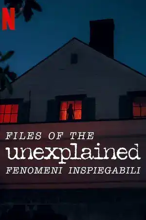 Files of the Unexplained - Fenomeni inspiegabili in streaming