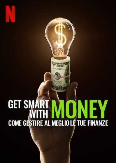 Get Smart With Money - Come gestire al meglio le tue finanze [Sub-ITA] in streaming