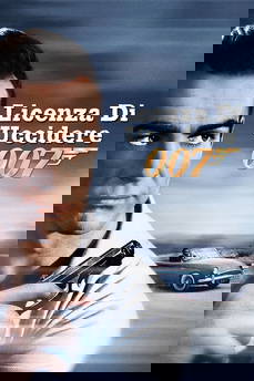007 - Licenza di uccidere in streaming